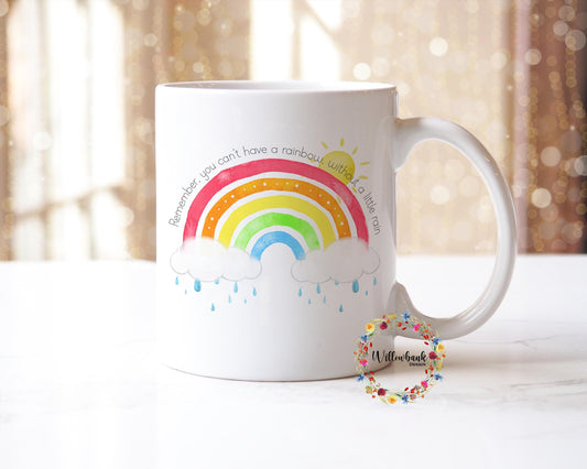 You Can't Have a Rainbow Without A Little Rain 11oz Mug